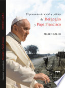 El pensamiento social y politico de Bergoglio y Papa Francisco /