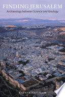 Finding Jerusalem : archaeology between science and ideology /