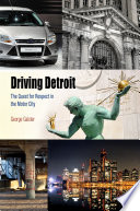 Driving Detroit the quest for respect in Motown / George Galster.