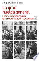 La gran huelga general : el sindicalismo contra la "modernizacion socialista" /