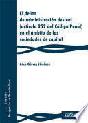 El delito de administracion desleal : articulo 252 del Codigo Penal en el ambito de las sociedades de capital / Aixa Galvez Jimenez.