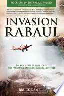 Invasion Rabaul : the epic story of Lark Force, the forgotten garrison, January-July 1942 / Bruce Gamble.