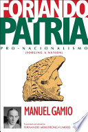 Forjando patria : pro-nacionalismo = Forging a nation / by Manuel Gamio ; translated and with an introduction by Fernando Armstrong-Fumero.