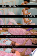 Haunting images : a cultural account of selective reproduction in Vietnam / Tine M. Gammeltoft.