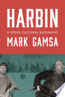 Harbin : a cross-cultural biography /