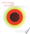 Exploring the invisible : art, science, and the spiritual /