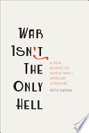 War isn't the only hell : a new reading of World War I American literature /
