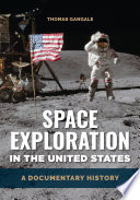 Space exploration in the United States : a documentary history / Thomas Gangale.