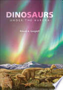 Dinosaurs under the aurora / Roland A. Gangloff.