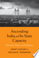 Ascending India and its state capacity : extraction, violence, and legitimacy /