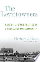 The Levittowners : Ways of Life and Politics in a New Suburban Community.