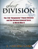 Ghost division : the 11th "Gespenster" Panzer Division and the German Armored Force /