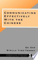Communicating effectively with the Chinese / Ge Gao, Stella Ting-Toomey.