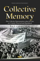 Collective memory : how collective representations about the past are created, preserved and reproduced /