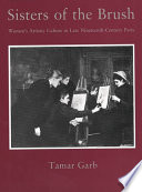 Sisters of the brush : women's artistic culture in late nineteenth-century Paris /