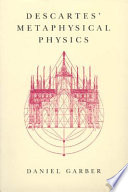 Descartes' metaphysical physics / Daniel Garber.