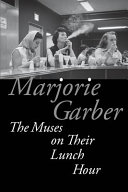 The Muses on their lunch hour / Marjorie Garber.