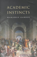 Academic instincts / Marjorie Garber.