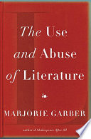 The use and abuse of literature / Marjorie Garber.