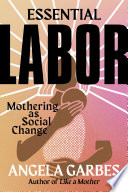 Essential labor : mothering as social change /