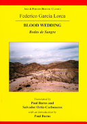 Blood wedding = Bodas de sangre / Federico García Lorca ; translated by Paul Burns and Salvador Ortiz-Carboneres ; with an introduction by Paul Burns.