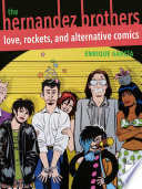 The Hernandez Brothers love, rockets, and alternative comics / Enrique Garcia.