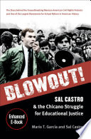 Blowout! : Sal Castro and the Chicano struggle for educational justice / Mario T. García & Sal Castro.