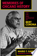 Memories of Chicano history : the life and narrative of Bert Corona / Mario T. García.