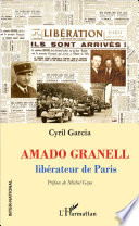 Amado Granell : Liberateur de Paris / Cyril Garcia ; preface de Michel Goya.