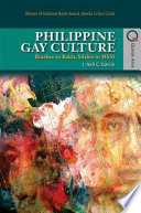 Philippine gay culture : binabae to bakla, silahis to MSM / J. Neil C. Garcia.