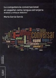 La competencia conversacional en espanol como lengua extranjera : analisis y enfoque didactico / Marta Garcia Garcia.