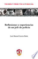 Reflexiones y experiencias de un jefe de policia / Luis Manuel Garcia Mana.