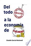 Del "todo gratis" a la "economia de puchero" / Claudio Garcia Martorell.
