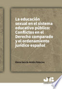 La educacion sexual en el sistema educativo publico : conflictos en el Derecho comparado y el ordenamiento juridico espanol /