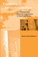 Exporting environmentalism : U.S. multinational chemical corporations in Brazil and Mexico /
