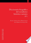 Diccionario biografico del socialismo historico navarro (IV) / Angel Garcia-Sanz Marcotegui, Ana Maria Gonzalez Gil.