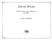 Oscar Wilde : a life in letters, writings and wit /