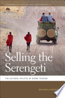 Selling the Serengeti : the cultural politics of safari tourism / Benjamin Gardner.