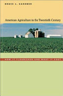 American agriculture in the twentieth century : how it flourished and what it cost / Bruce L. Gardner.