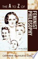 The A to Z of feminist philosophy /