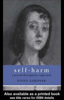 Self harm a psychotherapeutic approach / Fiona Gardner.