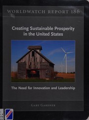 Creating sustainable prosperity in the United States : the need for innovation and leadership / Gary Gardner ; Lisa Mastny, editor.