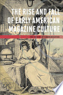 The rise and fall of early American magazine culture / Jared Gardner.