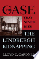 The case that never dies : the Lindbergh kidnapping /