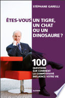 Etes-vous un tigre, un chat ... ou un dinosaure? : 100 questions sur comment la competitivite influence votre vie / Stephane Garelli.