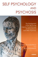 Self psychology and psychosis : the development of the self during intensive psychotherapy of schizophrenia and other psychoses /