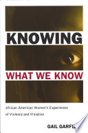 Knowing what we know : African American women's experiences of violence and violation / Gail Garfield.
