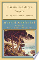 Ethnomethodology's program : working out Durkheim's aphorism / Harold Garfinkel ; edited and introduced by Anne Warfield Rawls.