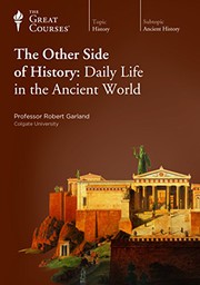 The other side of history : daily life in the ancient world / Robert Garland.