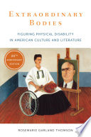 Extraordinary bodies : figuring physical disability in American culture and literature / Rosemarie Garland Thomson.